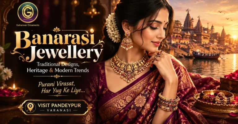 Banarasi Jewellery: Traditional Designs, Heritage & Modern Trends